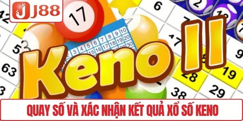 Quay số và xác nhận kết quả xổ số Keno